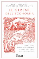 sirene dell'economia. Come i potenti ci incantano e ci illudono: il potere della parola e la parola del potere