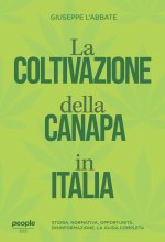 coltivazione della canapa in Italia. Storia, normativa, opportunità, disinformazione. La guida completa