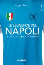 leggende del Napoli. Una città, un popolo, una squadra