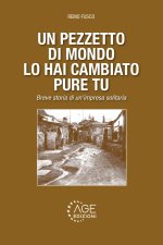 pezzetto di mondo lo hai cambiato pure tu. Breve storia di un'impresa solitaria