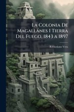 La Colonia De Magallànes I Tierra Del Fuego, 1843 a 1897
