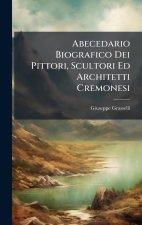 Abecedario Biografico Dei Pittori, Scultori Ed Architetti Cremonesi