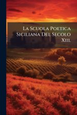 La Scuola Poetica Siciliana Del Secolo Xiii.