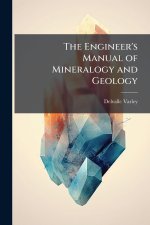 The Engineer's Manual of Mineralogy and Geology