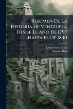 ResÃ°men De La Historia De Venezuela Desde El Año De 1797 Hasta El De 1830
