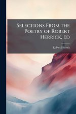 Selections From the Poetry of Robert Herrick, Ed