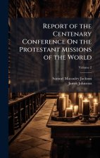 Report of the Centenary Conference On the Protestant Missions of the World
