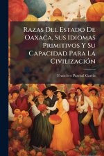 Razas Del Estado De Oaxaca, Sus Idiomas Primitivos Y Su Capacidad Para La CivilizaciÃ3n