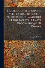 L'arabie Contemporaine, Avec La Description Du Pèlerinage De La Mecque Et Une Nouvelle Carte GÃ(c)ographique De Kiepert