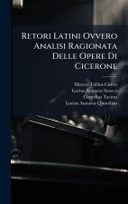 Retori Latini Ovvero Analisi Ragionata Delle Opere Di Cicerone