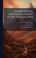 Report On the Geological Survey of the State of Iowa