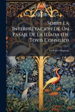 Sobre La Interpretacion De Un Pasaje De La IlÃ-ada (De Tovis Consilio)