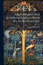 Aristophanis Pax Superstes Utrum Prior Sit an Retractata