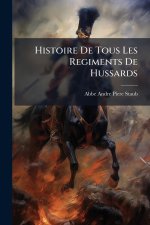 Histoire De Tous Les Regiments De Hussards