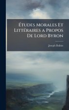Ãtudes Morales Et LittÃ(c)raires a Propos De Lord Byron