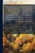 Parallèle de la conduite des Carthaginois, a l'Ã(c)gard des Romains, dans la Seconde guerre punique, avec la conduite de l'Angleterre, a l'Ã(c)gard de