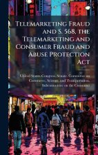 Telemarketing Fraud and S. 568, the Telemarketing and Consumer Fraud and Abuse Protection Act