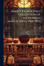 Manly Palmer Hall collection of alchemical manuscripts, 1500-1825