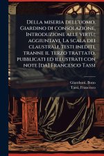 Della miseria dell'uomo, Giardino di consolazione, Introduzione alle virtÃ¹; aggiuntavi, La scala dei claustrali, testi inediti, tranne il terzo tratt
