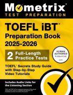 TOEFL IBT Preparation Book 2025-2026 - 2 Full-Length Practice Tests, TOEFL Secrets Study Guide with Step-By-Step Video Tutorials