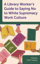 A Library Worker's Guide to Saying No to White Supremacy Work Culture