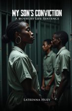 MY SON'S CONVICTION - A Mother's Life Sentence