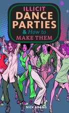 Illicit Dance Parties & How to Make Them