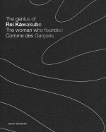 The Genius of Rei Kawakubo: The Woman Who Founded Comme Des Garçons