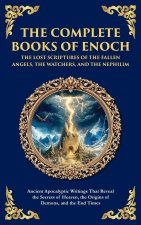 The Complete Books of Enoch - The Lost Scriptures of the Fallen Angels, the Watchers, and the Nephilim
