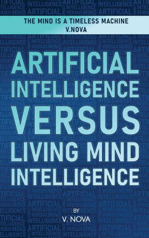 Artificial Intelligence Versus Living Mind Intelligence