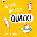 Quietly . . . Quietly . . . Quack!