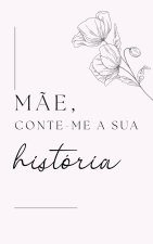 Mãe, Conta-me a Tua História