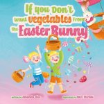 If You Don't Want Vegetables From the Easter Bunny