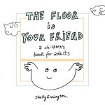 The Floor Is Your Friend