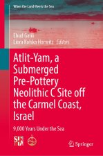 Atlit-Yam, a Submerged Pre-Pottery Neolithic C Site off the Carmel Coast, Israel