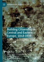 Building Citizenship in Central and Eastern Europe, 1848-1939