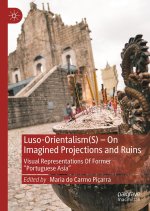 Luso-Orientalism(S) - On Imagined Projections And Ruins