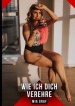Wie ich dich verehre