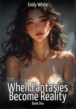 When Fantasies Become Reality - Book One