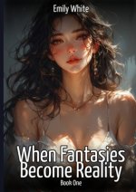 When Fantasies Become Reality - Book One