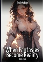 When Fantasies Become Reality - Book Two