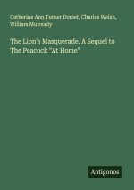 The Lion's Masquerade. A Sequel to The Peacock 