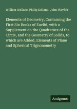 Elements of Geometry, Containing the First Six Books of Euclid, with a Supplement on the Quadrature of the Circle, and the Geometry of Solids, to whic