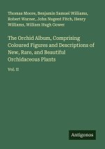 The Orchid Album, Comprising Coloured Figures and Descriptions of New, Rare, and Beautiful Orchidaceous Plants