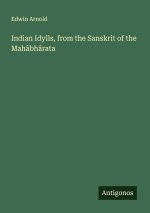 Indian Idylls, from the Sanskrit of the Mahâbhârata