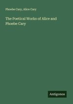 The Poetical Works of Alice and Phoebe Cary