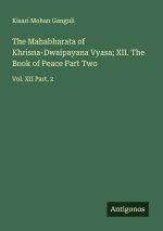 The Mahabharata of Khrisna-Dwaipayana Vyasa; XII. The Book of Peace Part Two