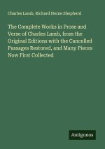 The Complete Works in Prose and Verse of Charles Lamb, from the Original Editions with the Cancelled Passages Restored, and Many Pieces Now First Coll