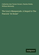 The Lion's Masquerade. A Sequel to The Peacock 