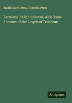 Farm and its Inhabitants, with Some Account of the Lloyds of Dolobran